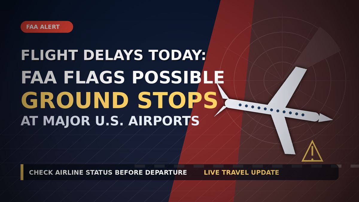 Flight Delays Today: FAA Flags Possible Ground Stops at Major U.S. Airports