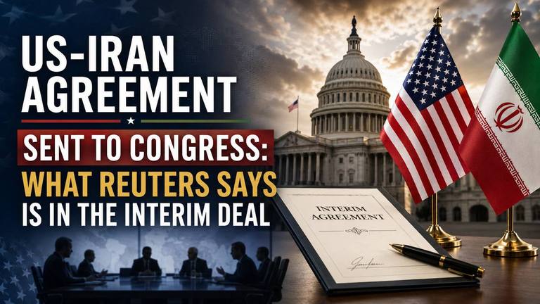 US-Iran Agreement Sent to Congress: What Reuters Says Is in the Interim Deal