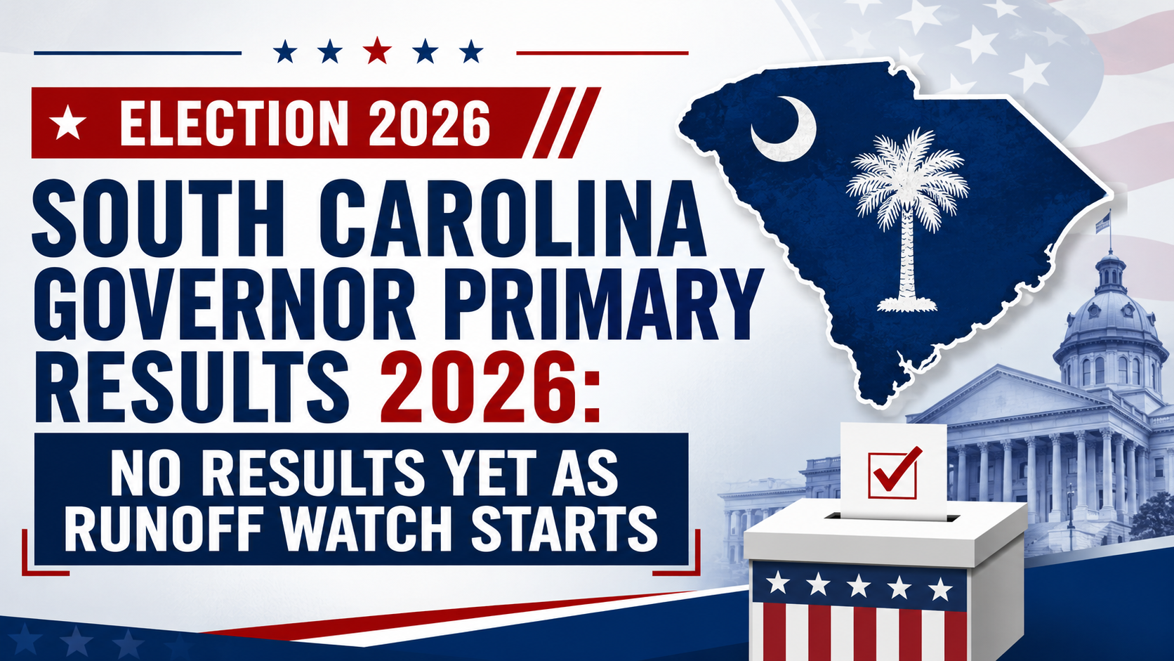 South Carolina Governor Primary Results 2026: No Results Yet as Runoff Watch Starts