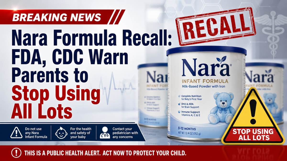 Nara Formula Recall: FDA, CDC Warn Parents to Stop Using All Lots
