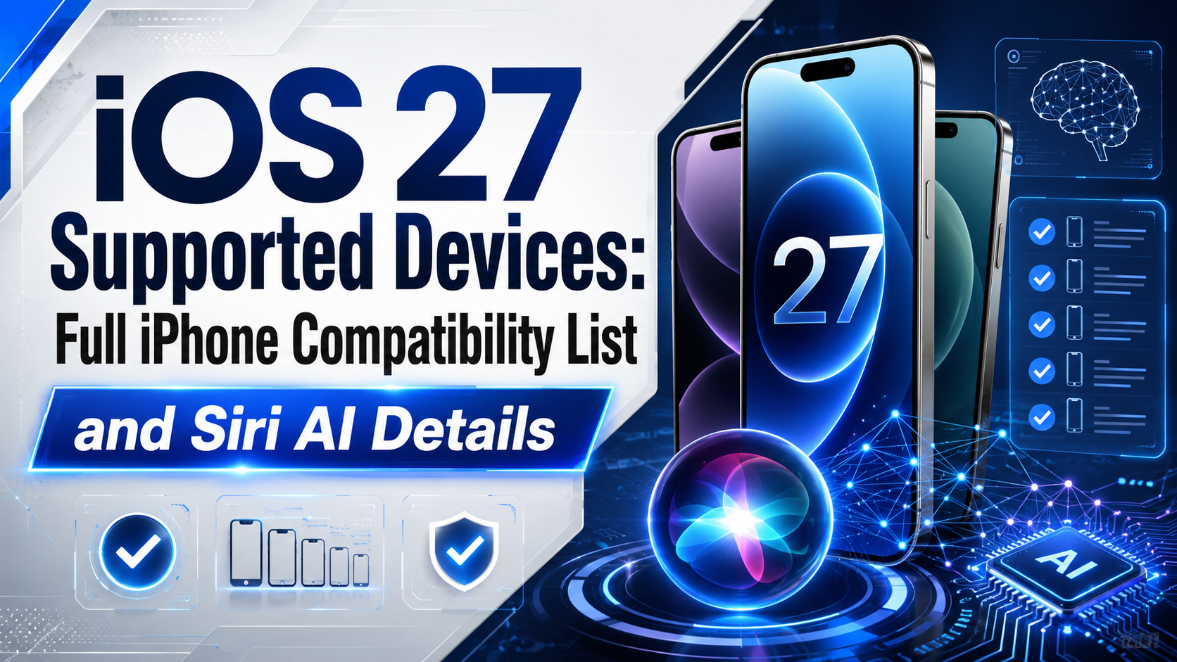 iOS 27 Supported Devices: Full iPhone Compatibility List and Siri AI Details