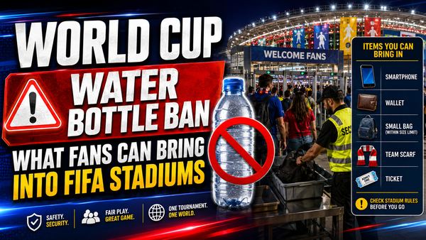World Cup Water Bottle Ban: What Fans Can Bring Into FIFA Stadiums